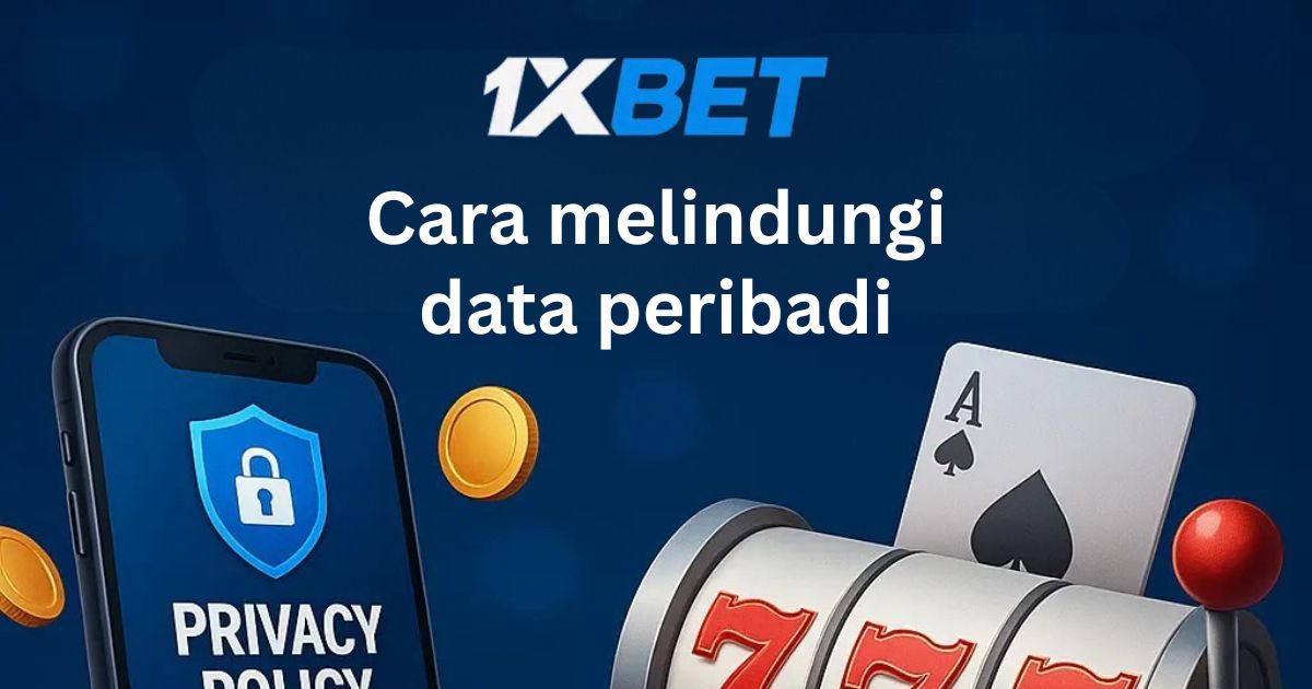 Cara-cara untuk Melindungi Data Peribadi di 1xBet Malaysia
